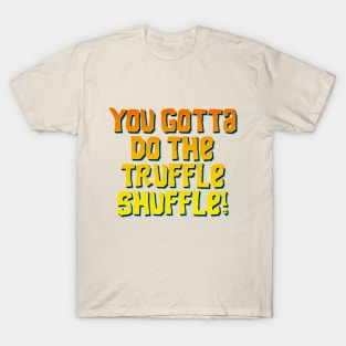 truffle shuffle T-Shirt